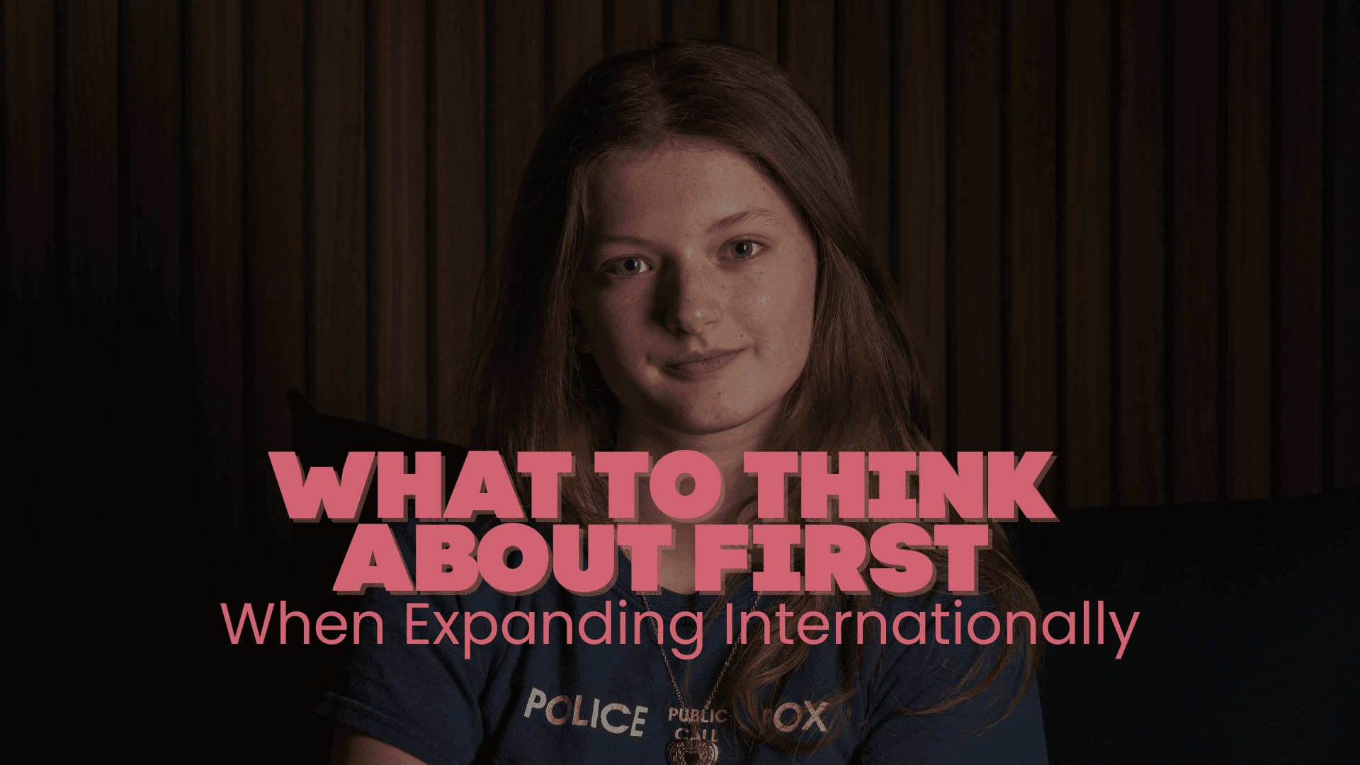 Expanding Internationally: What to Think About First