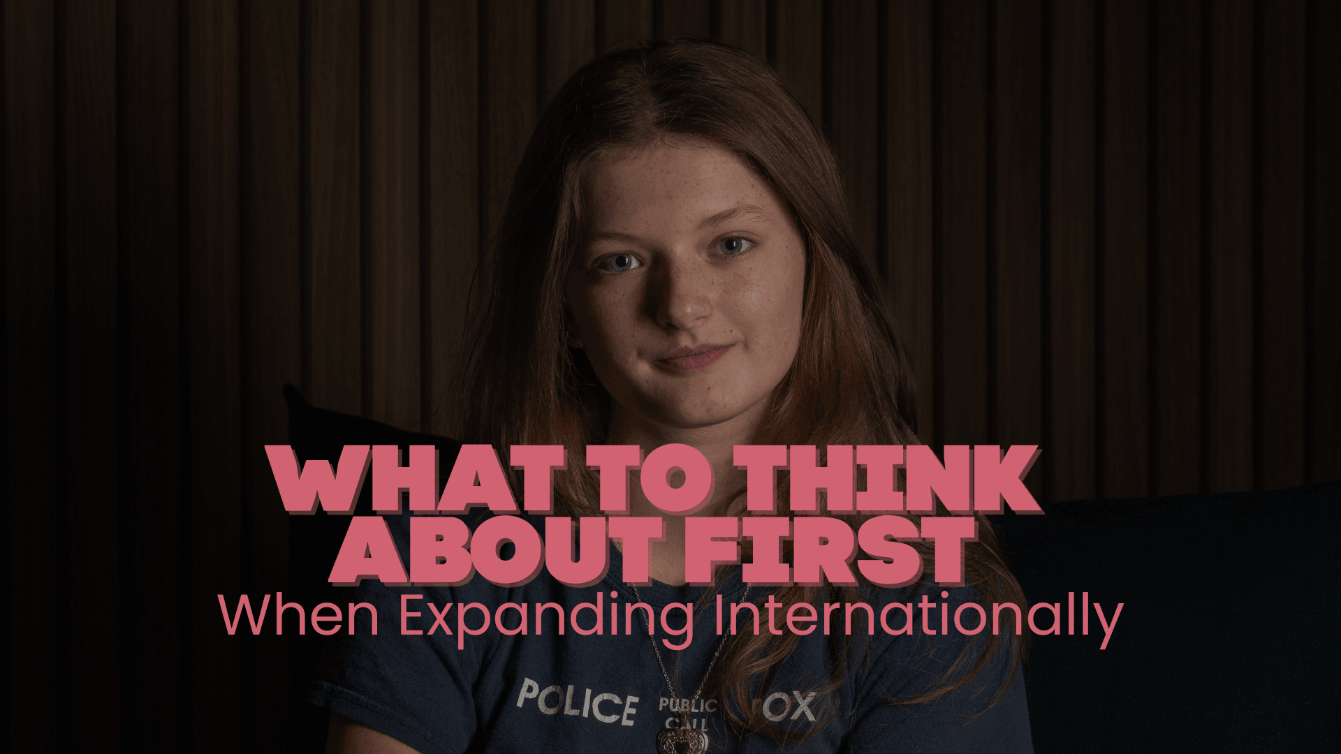 Expanding Internationally: What to Think About First