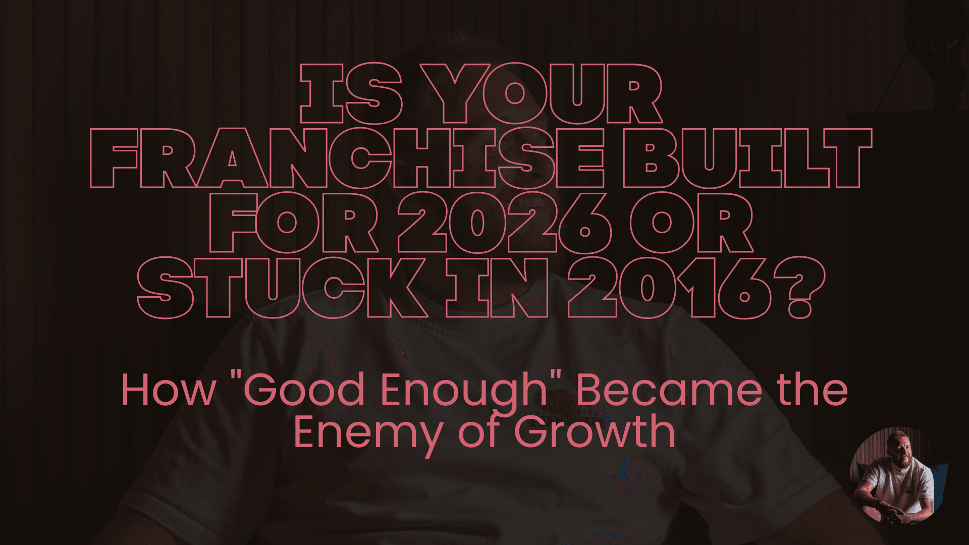 Is Your Franchise Built for 2026 or Stuck in 2016?