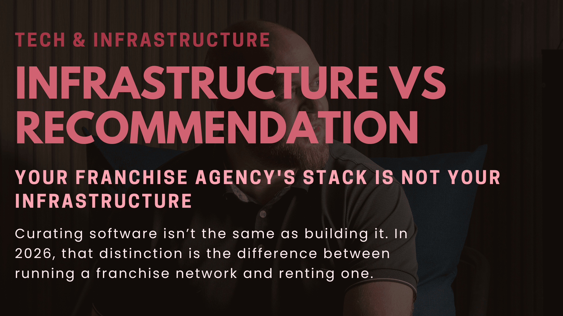 Your Franchise Agency’s Stack Is Not Your Infrastructure